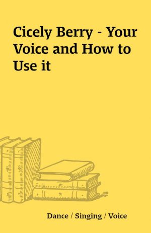 Cicely Berry – Your Voice and How to Use it