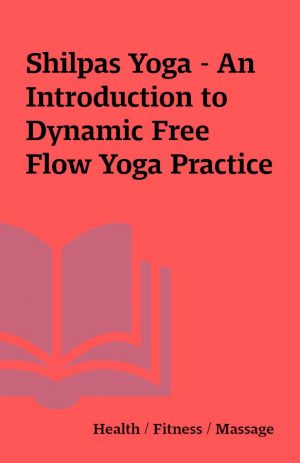 Shilpas Yoga – An Introduction to Dynamic Free Flow Yoga Practice