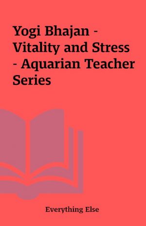 Yogi Bhajan – Vitality and Stress – Aquarian Teacher Series