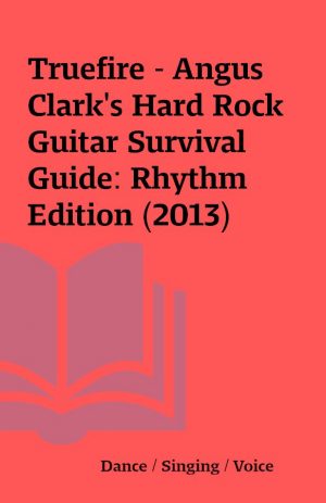 Truefire – Angus Clark’s Hard Rock Guitar Survival Guide: Rhythm Edition (2013)