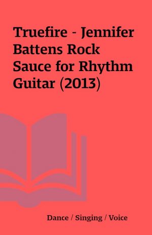 Truefire – Jennifer Battens Rock Sauce for Rhythm Guitar (2013)