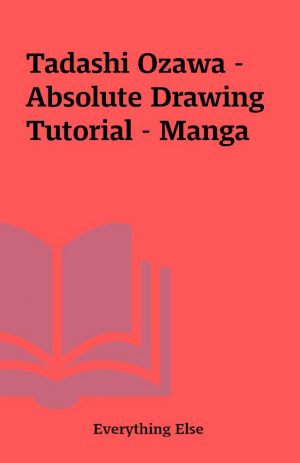 Tadashi Ozawa – Absolute Drawing Tutorial – Manga