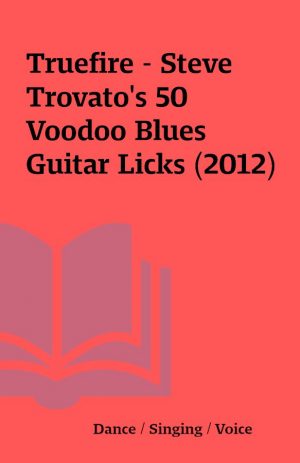 Truefire – Steve Trovato’s 50 Voodoo Blues Guitar Licks (2012)