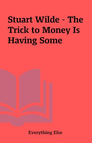 Stuart Wilde – The Trick to Money Is Having Some