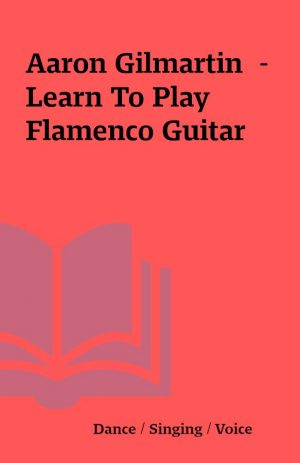 Aaron Gilmartin  – Learn To Play Flamenco Guitar