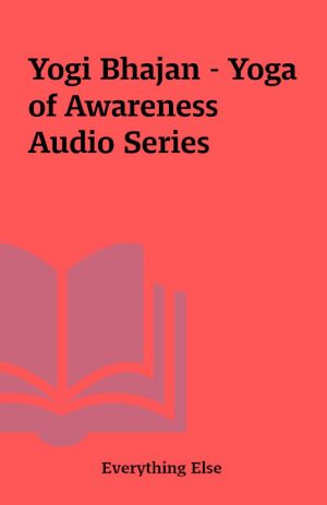 Yogi Bhajan – Yoga of Awareness Audio Series