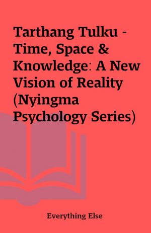 Tarthang Tulku – Time, Space & Knowledge: A New Vision of Reality (Nyingma Psychology Series)