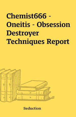 Chemist666 – Oneitis – Obsession Destroyer Techniques Report