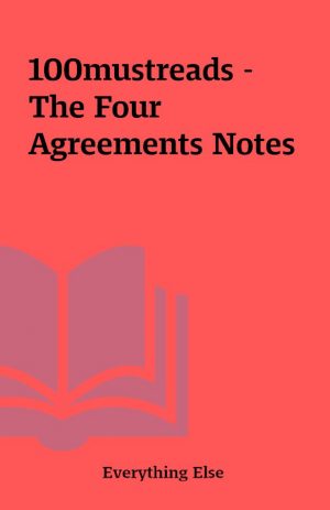 100mustreads – The Four Agreements Notes