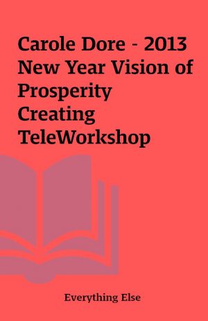 Carole Dore – 2013 New Year Vision of Prosperity Creating TeleWorkshop