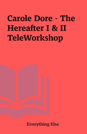 Carole Dore – The Hereafter I & II TeleWorkshop