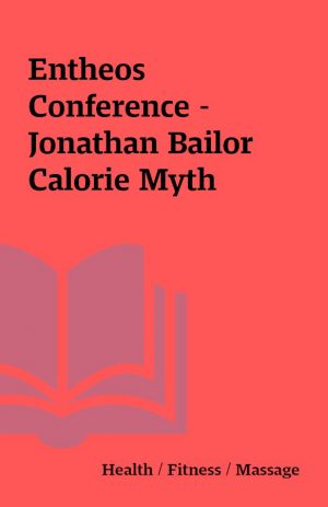 Entheos Conference – Jonathan Bailor Calorie Myth