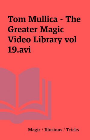Tom Mullica – The Greater Magic Video Library vol 19.avi