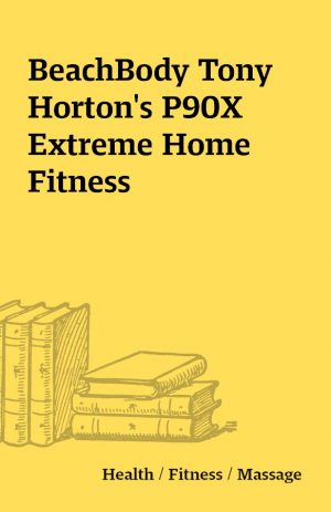 BeachBody Tony Horton’s P90X Extreme Home Fitness