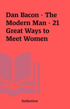 Dan Bacon – The Modern Man – 21 Great Ways to Meet Women