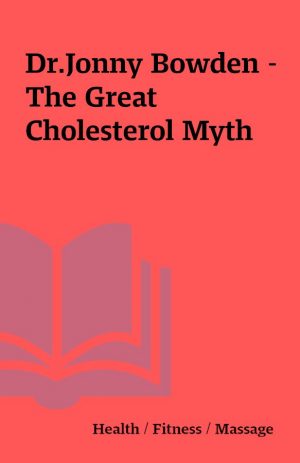 Dr.Jonny Bowden – The Great Cholesterol Myth