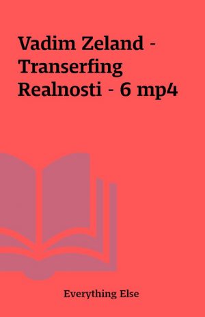 Vadim Zeland – Transerfing Realnosti – 6 mp4