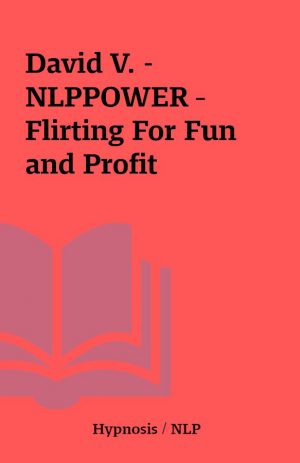 David V. – NLPPOWER – Flirting For Fun and Profit