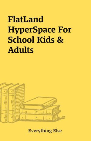 FlatLand HyperSpace For School Kids & Adults