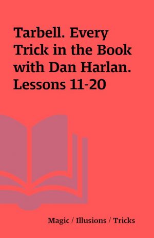 Tarbell. Every Trick in the Book with Dan Harlan. Lessons 11-20