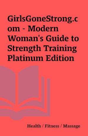 GirlsGoneStrong.com – Modern Woman’s Guide to Strength Training  Platinum Edition