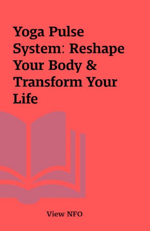 Yoga Pulse System: Reshape Your Body & Transform Your Life