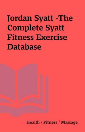 Jordan Syatt -The Complete Syatt Fitness Exercise Database