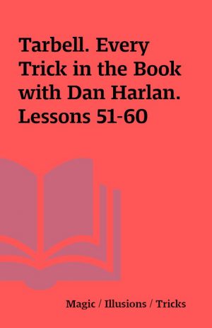 Tarbell. Every Trick in the Book with Dan Harlan. Lessons 51-60