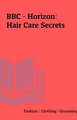 BBC – Horizon: Hair Care Secrets