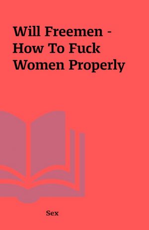 Will Freemen – How To Fuck Women Properly