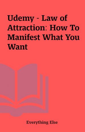 Udemy – Law of Attraction: How To Manifest What You Want