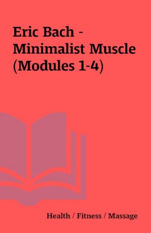 Eric Bach – Minimalist Muscle (Modules 1-4)