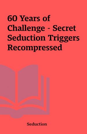 60 Years of Challenge – Secret Seduction Triggers Recompressed