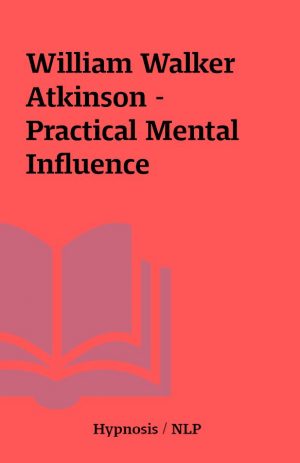 William Walker Atkinson – Practical Mental Influence