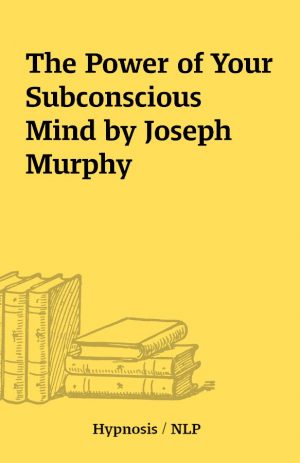 The Power of Your Subconscious Mind by Joseph Murphy