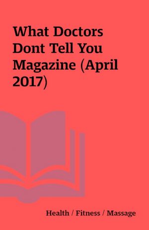 What Doctors Dont Tell You Magazine (April 2017)