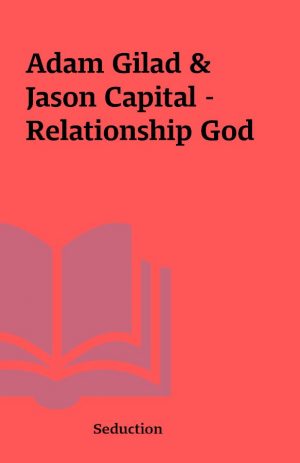 Adam Gilad & Jason Capital – Relationship God