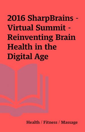 2016 SharpBrains – Virtual Summit – Reinventing Brain Health in the Digital Age