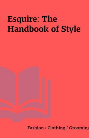 Esquire: The Handbook of Style