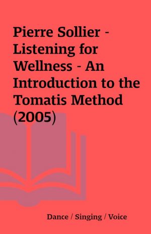 Pierre Sollier –  Listening for Wellness – An Introduction to the Tomatis Method (2005)