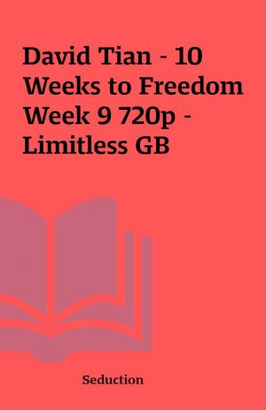 David Tian – 10 Weeks to Freedom Week 9 720p – Limitless GB