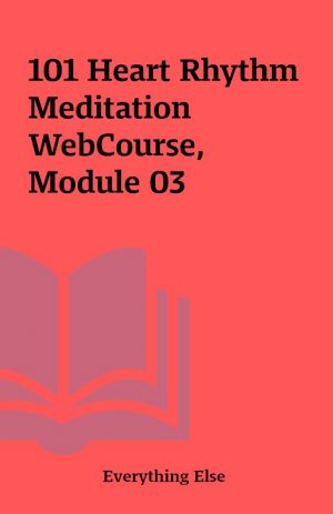 101 Heart Rhythm Meditation WebCourse, Module 03