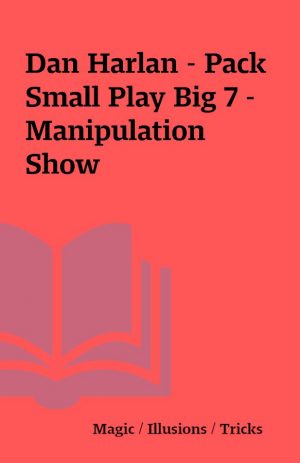 Dan Harlan – Pack Small Play Big 7 – Manipulation Show