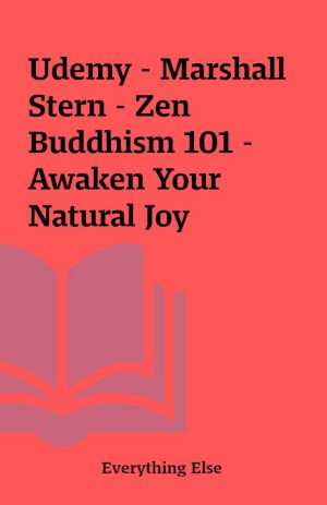 Udemy – Marshall Stern – Zen Buddhism 101 – Awaken Your Natural Joy