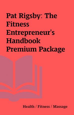 Pat Rigsby: The Fitness Entrepreneur’s Handbook Premium Package