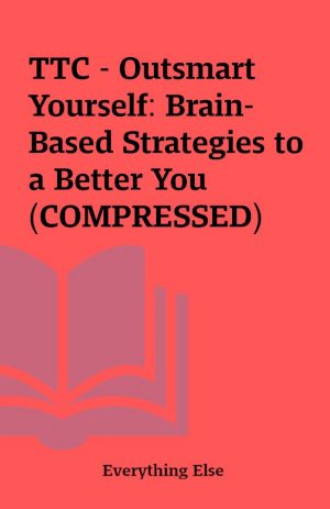 TTC – Outsmart Yourself: Brain-Based Strategies to a Better You (COMPRESSED)