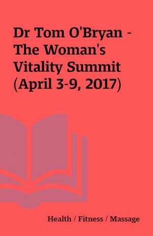 Dr Tom O’Bryan – The Woman’s Vitality Summit (April 3-9, 2017)