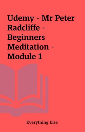 Udemy – Mr Peter Radcliffe – Beginners Meditation – Module 1