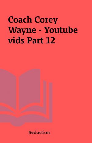 Coach Corey Wayne – Youtube vids Part 12