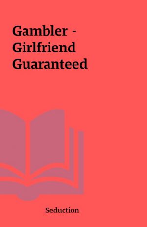 Gambler – Girlfriend Guaranteed